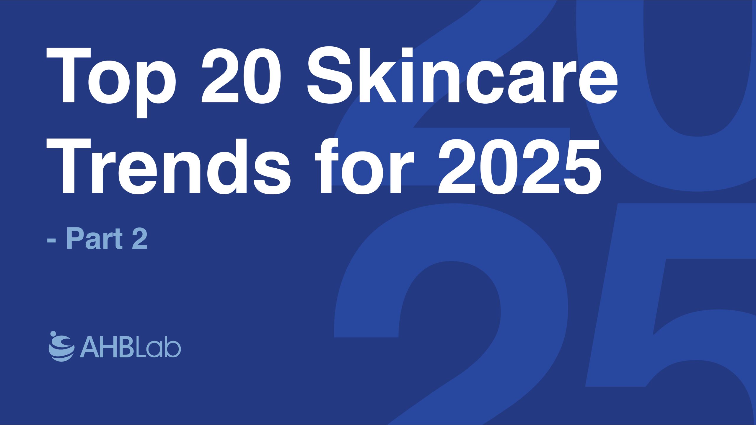 Top 20 Skincare Trends for 2025 Part 2 AHB Lab