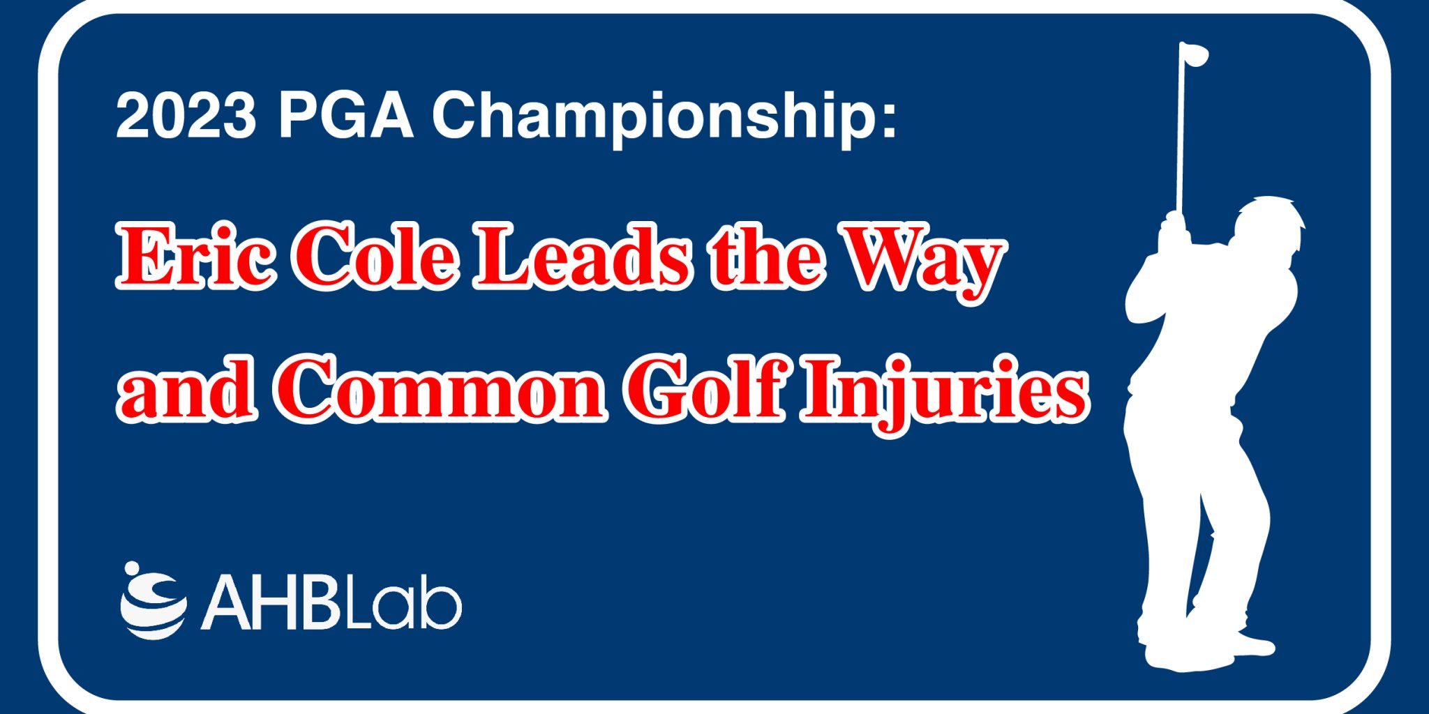 Eric Cole Leads the Way and Common Golf Injuries